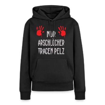 Nur Arschlöcher tragen Pelz - Frauen Premium Bio Hoodie - Schwarz - Vorne - Julia (174cm)