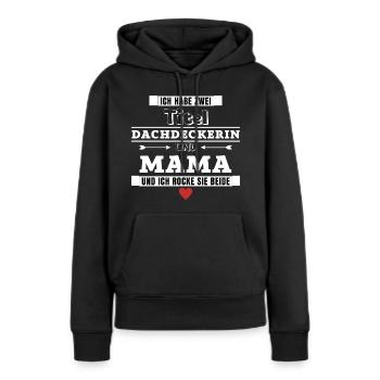 Ich habe zwei Titel Dachdeckerin und Mama - Frauen Premium Bio Hoodie - Schwarz - Vorne - Julia (174cm)