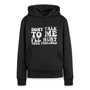 Sprich nicht schlecht mit mir, verletze deine Gefühle - Frauen Premium Bio Hoodie - Schwarz - Vorne - Julia (174cm)