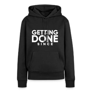 Getting It Done Seit, fügen Sie Ihr eigenes Datum hinzu! - Frauen Premium Bio Hoodie - Schwarz - Vorne - Julia (174cm)