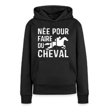 Née pour faire du Cheval, Cadeau équitation - Sweat à capuche Premium bio Femme - noir - Devant - Julia (174cm)