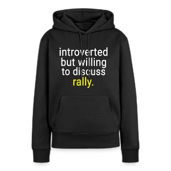 Introverted But Willing To Discuss Rally - Women’s Premium Organic Hoodie - black - Front - Julia (174cm)