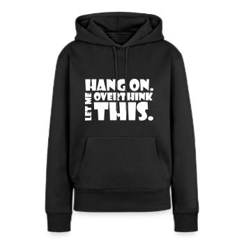 Accrochez-vous. Laisse-moi réfléchir. Penseur cadeau - Sweat à capuche Premium bio Femme - noir - Devant - Julia (174cm)