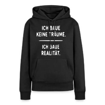 Ich baue Realität statt Träume - Frauen Premium Bio Hoodie - Schwarz - Vorne - Julia (174cm)