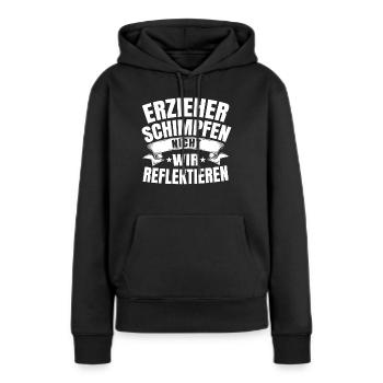 Erzieher schimpfen nicht wir reflektieren Geschenk - Frauen Premium Bio Hoodie - Schwarz - Vorne - Julia (174cm)