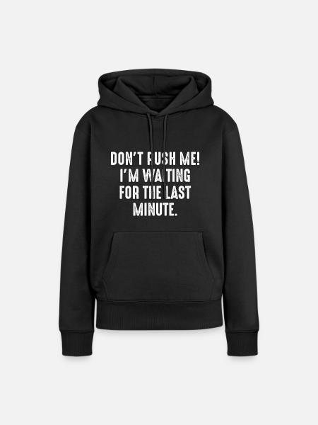 Beeilen Sie mich nicht - Frauen Premium Bio Hoodie - Schwarz