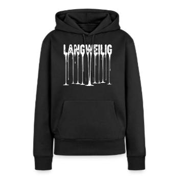 LANGWEILIG Tropfender Text - Anti-Langeweile Humor - Frauen Premium Bio Hoodie - Schwarz - Vorne - Julia (174cm)