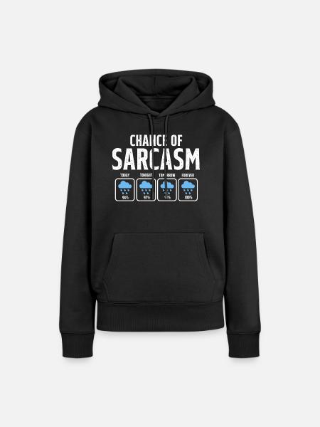 Funny Chance Of Sarcasm Weather Forecast Sarcastic - Women’s Premium Organic Hoodie - black