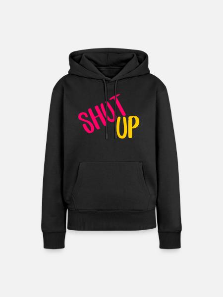 shut up - Frauen Premium Bio Hoodie - Schwarz