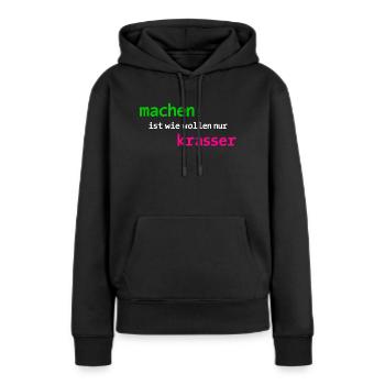 machen ist wie wollen nur krasser - Frauen Premium Bio Hoodie - Schwarz - Vorne - Julia (174cm)