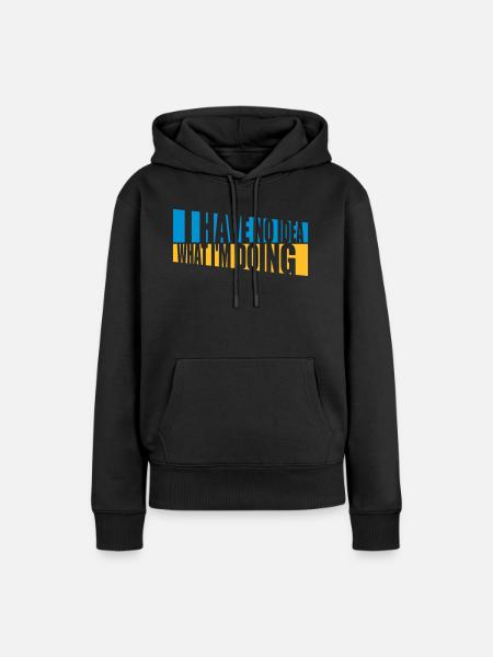 I Have No Idea - Frauen Premium Bio Hoodie - Schwarz