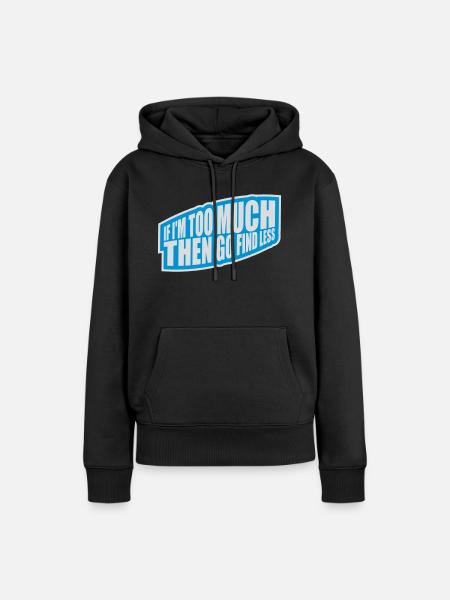 if im too much - Frauen Premium Bio Hoodie - Schwarz