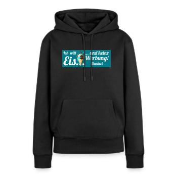 Ich will Eis und keine Werbung! Keine Werbung! - Frauen Premium Bio Hoodie - Schwarz - Vorne - Julia (174cm)