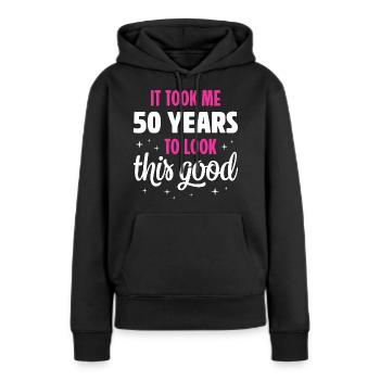 IT TOOK ME 50 YEARS TO LOOK THIS GOOD - Women’s Premium Organic Hoodie - black - Front - Julia (174cm)