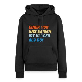 Einer von uns beiden ist klüger als du - Frauen Premium Bio Hoodie - Schwarz - Vorne - Julia (174cm)