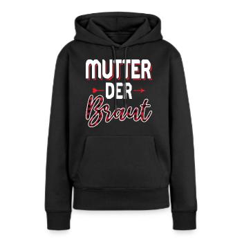 Mutter der Braut Brautmutter Hochzeit Polterabend - Frauen Premium Bio Hoodie - Schwarz - Vorne - Julia (174cm)