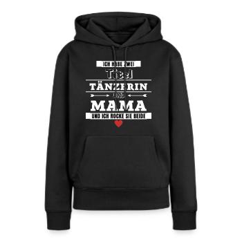 Ich habe zwei Titel Tänzerin und Mama - Frauen Premium Bio Hoodie - Schwarz - Vorne - Julia (174cm)
