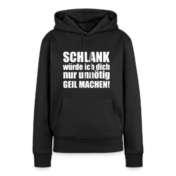 Schlank würde ich dich nur unnötig geil machen! - Frauen Premium Bio Hoodie - Schwarz - Vorne - Julia (174cm)