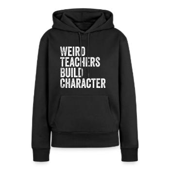 Weird Teachers Build Character - Funny Sayings - Sweat à capuche Premium bio Femme - noir - Devant - Julia (174cm)