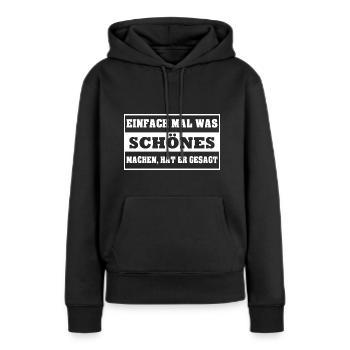 Einfach mal was schönes machen, hat er gesagt - Frauen Premium Bio Hoodie - Schwarz - Vorne - Julia (174cm)