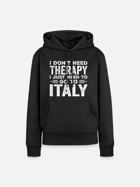 I Don't Need Therapy I Just Need To Go To Italy - Women’s Premium Organic Hoodie - black