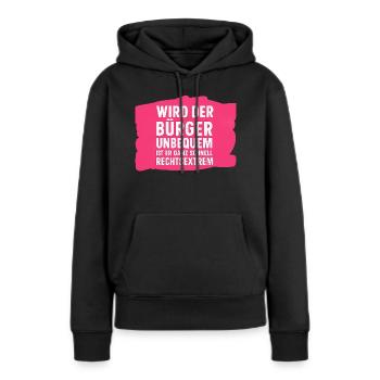 Wird der Bürger unbequem ist er ganz schnell ... - Frauen Premium Bio Hoodie - Schwarz - Vorne - Julia (174cm)