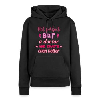 Not perfect, but doctor,gift doctor - Women’s Premium Organic Hoodie - black - Front - Julia (174cm)
