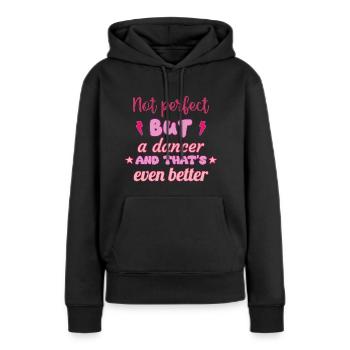 Nicht perfekt, aber Tänzerin, Tanz - Frauen Premium Bio Hoodie - Schwarz - Vorne - Julia (174cm)