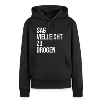 Sag vielleicht zu Drogen - Frauen Premium Bio Hoodie - Schwarz - Vorne - Julia (174cm)