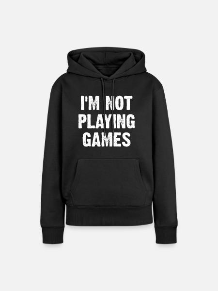 I'm Not Playing Games - Frauen Premium Bio Hoodie - Schwarz