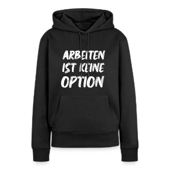 Arbeiten Ist keine Option Arbeitslosen Bürgergeld - Frauen Premium Bio Hoodie - Schwarz - Vorne - Julia (174cm)