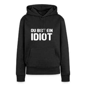 Du bist ein Idiot - Frauen Premium Bio Hoodie - Schwarz - Vorne - Julia (174cm)