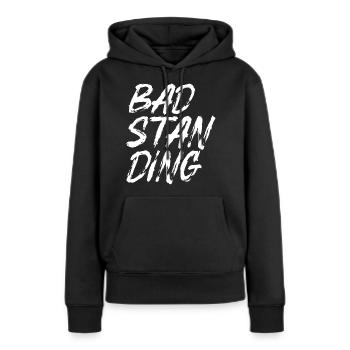 Bad Standing Spruch T-Shirt - Frauen Premium Bio Hoodie - Schwarz - Vorne - Julia (174cm)