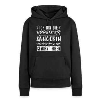 Sängerin Shirt - Verrückte Sängerin - Frauen Premium Bio Hoodie - Schwarz - Vorne - Julia (174cm)