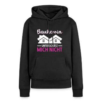 Bauherrin Unterschätz Mich Nicht - Frauen Premium Bio Hoodie - Schwarz - Vorne - Julia (174cm)