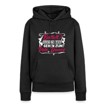 Pole Dance Ballet? Echte Frauen gehen Poledancen - Frauen Premium Bio Hoodie - Schwarz - Vorne - Julia (174cm)