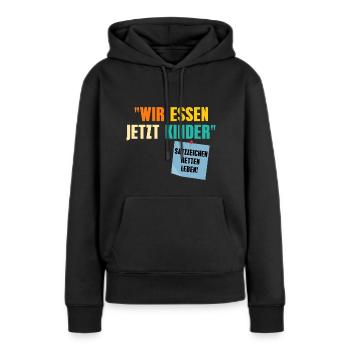 Wir Essen Jetzt Kinder Satzzeichen Retten Leben - Frauen Premium Bio Hoodie - Schwarz - Vorne - Julia (174cm)