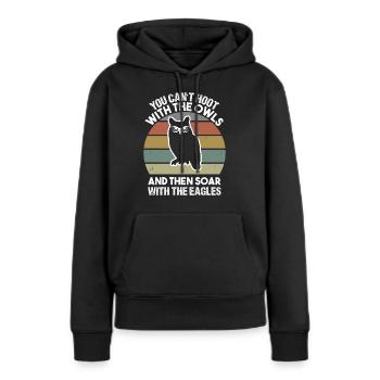 You can t hoot with the owls and then soar with - Frauen Premium Bio Hoodie - Schwarz - Vorne - Julia (174cm)