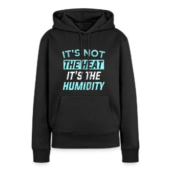 CE N’EST PAS LA CHALEUR, C’EST L’HUMIDITÉ - Sweat à capuche Premium bio Femme - noir - Devant - Julia (174cm)