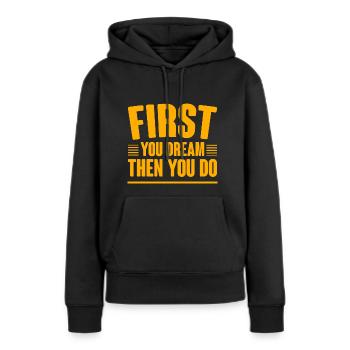 First You Dream Then You Do 4 - Frauen Premium Bio Hoodie - Schwarz - Vorne - Julia (174cm)