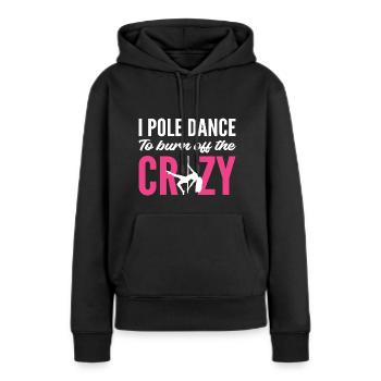Brennen Sie verrückt ab Stripper Geschenk - Frauen Premium Bio Hoodie - Schwarz - Vorne - Julia (174cm)
