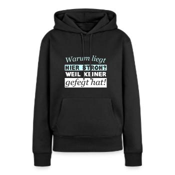 Warum liegt hier Stroh? Weil keiner gefegt hat! - Frauen Premium Bio Hoodie - Schwarz - Vorne - Julia (174cm)