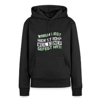 Warum liegt hier Stroh? Weil keiner gefegt hat! - Frauen Premium Bio Hoodie - Schwarz - Vorne - Julia (174cm)