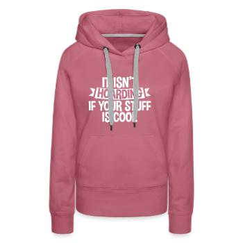 It Isn't Hoarding If Your Stuff Is Cool 4 - Women’s Premium Organic Hoodie - mauve - Front - Isabella (175cm)