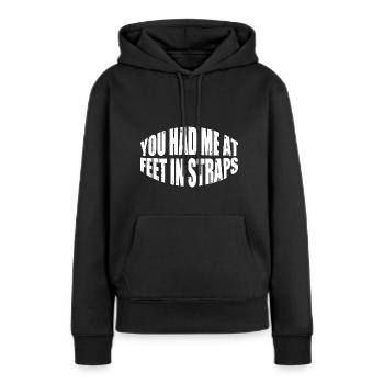 You Had Me At Feet In Straps 24 - Frauen Premium Bio Hoodie - Schwarz - Vorne - Julia (174cm)