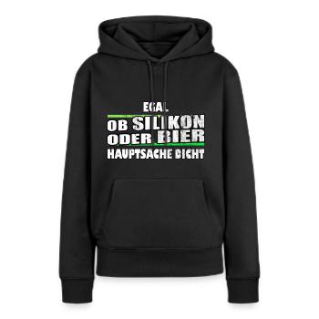 egal ob Silikon oder Bier Hauptsache dicht - Frauen Premium Bio Hoodie - Schwarz - Vorne - Julia (174cm)