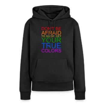 Don't Be Afraid To Show Off Your True Colors - Women’s Premium Organic Hoodie - black - Front - Julia (174cm)