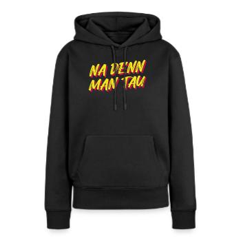Norddeutschland - Na de'nn man tau - Frauen Premium Bio Hoodie - Schwarz - Vorne - Julia (174cm)