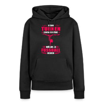 Wenn Turnen einfach wäre würde es Fussball heißen - Frauen Premium Bio Hoodie - Schwarz - Vorne - Julia (174cm)