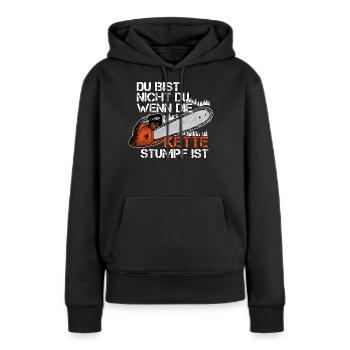 Du Bist Nicht Du Wenn Die Kette Stumpf Ist Holz - Frauen Premium Bio Hoodie - Schwarz - Vorne - Julia (174cm)
